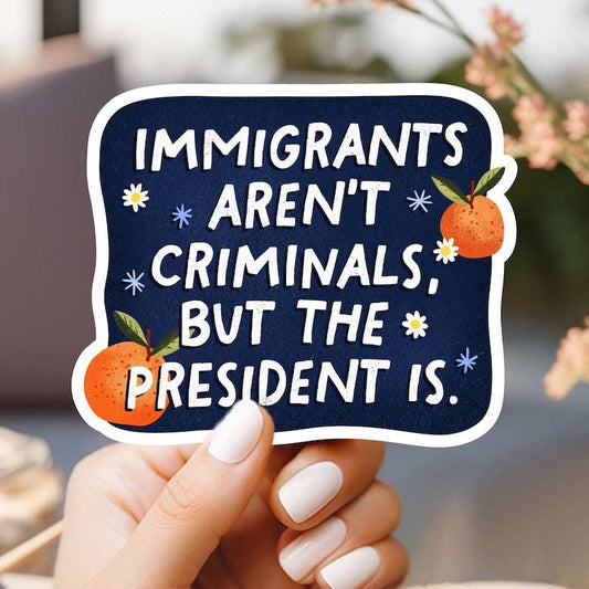 Immigrants Aren't Criminals Sticker